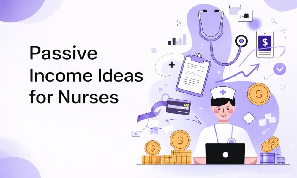 7 Best Passive Income Ideas For Nurses